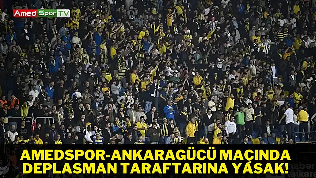 Amedspor-Ankaragücü maçında deplasman taraftarına yasak!