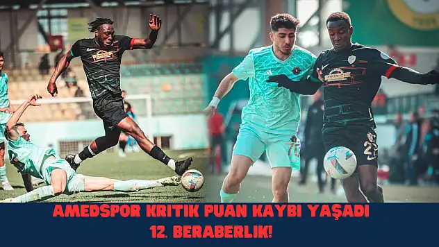Amedspor kritik puan kaybı yaşadı 12. beraberlik!