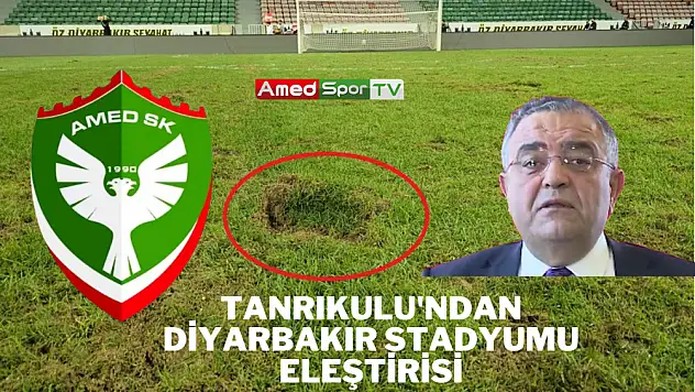 Tanrıkulu'ndan Diyarbakır Stadyumu Eleştirisi: